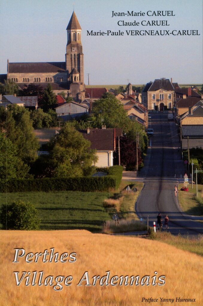 1er trimestre 2016 – Parution de l’ouvrage Perthes, village ardennais par Jean-Marie CARUEL, Claude CARUEL et Marie-Paule VERGNEAUX CARUEL – Remerciements à Marie-Noëlle ESTIEZ BONHOMME page 382.