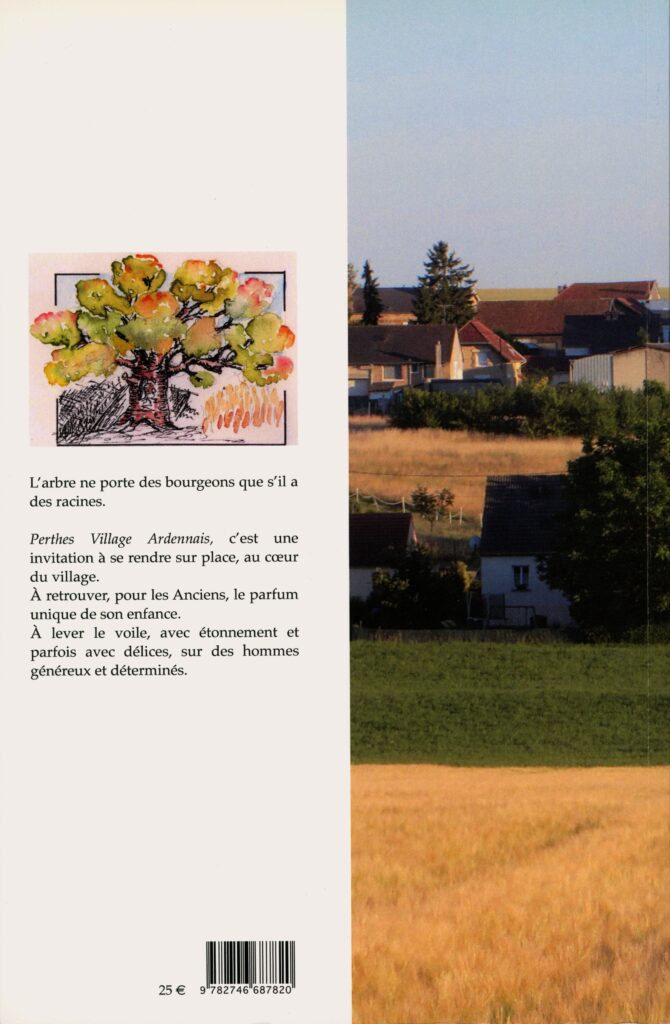 Perthes, village ardennais, écrit par Jean-Marie CARUEL, Claude CARUEL et Marie-Paule VERGNEAUX CARUEL, examine l’histoire et la vie de la communauté locale, profondément enracinée dans le terroir et ses traditions.

Yanny HUREAUX, écrivain et journaliste français reconnu pour sa contribution à la littérature régionaliste liée aux Ardennes, souligne dans sa préface l’engagement des auteurs en tant que chercheurs passionnés.

Selon lui, leur ouvrage offre une perspective rigoureuse et bien documentée sur la région. Ce travail dépasse à ses yeux le cadre d’une simple monographie, abordant également l’évolution d’une communauté façonnée par le temps et son environnement.

Jean-Marie CARUEL, Claude CARUEL et Marie-Paule VERGNEAUX CARUEL incluent Marie-Noëlle ESTIEZ BONHOMME dans leurs remerciements page 382.