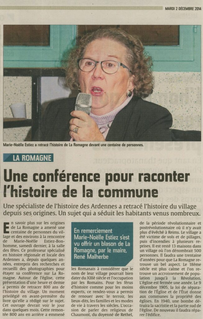 Marie-Noëlle ESTIEZ BONHOMME a été mise à l'honneur dans L’Ardennais et L’Union du mardi 2 décembre 2014, avec un article intitulé « Une conférence pour raconter l’histoire de la commune » et dans L’Aisne nouvelle du même jour, sous le titre « 800 ans d’histoire dévoilés », à l'occasion de cette présentation sur La Romagne (Ardennes).