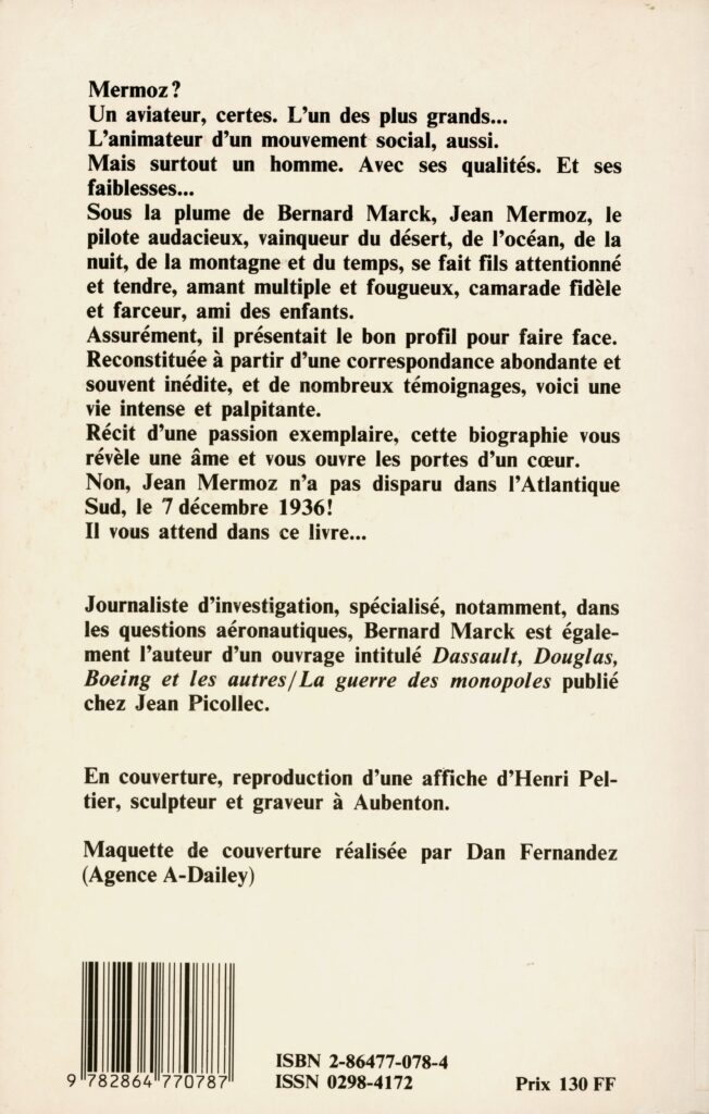 Marck, Bernard, Il était une foi, Mermoz, Paris : J. Picollec, 1986, 482 p. (Documents dossiers) ; Marck, Bernard, Il était une foi, Mermoz, nouvelle édition, Paris : J. Picollec, 2003, 590 p. (collection personnelle de l'auteure).