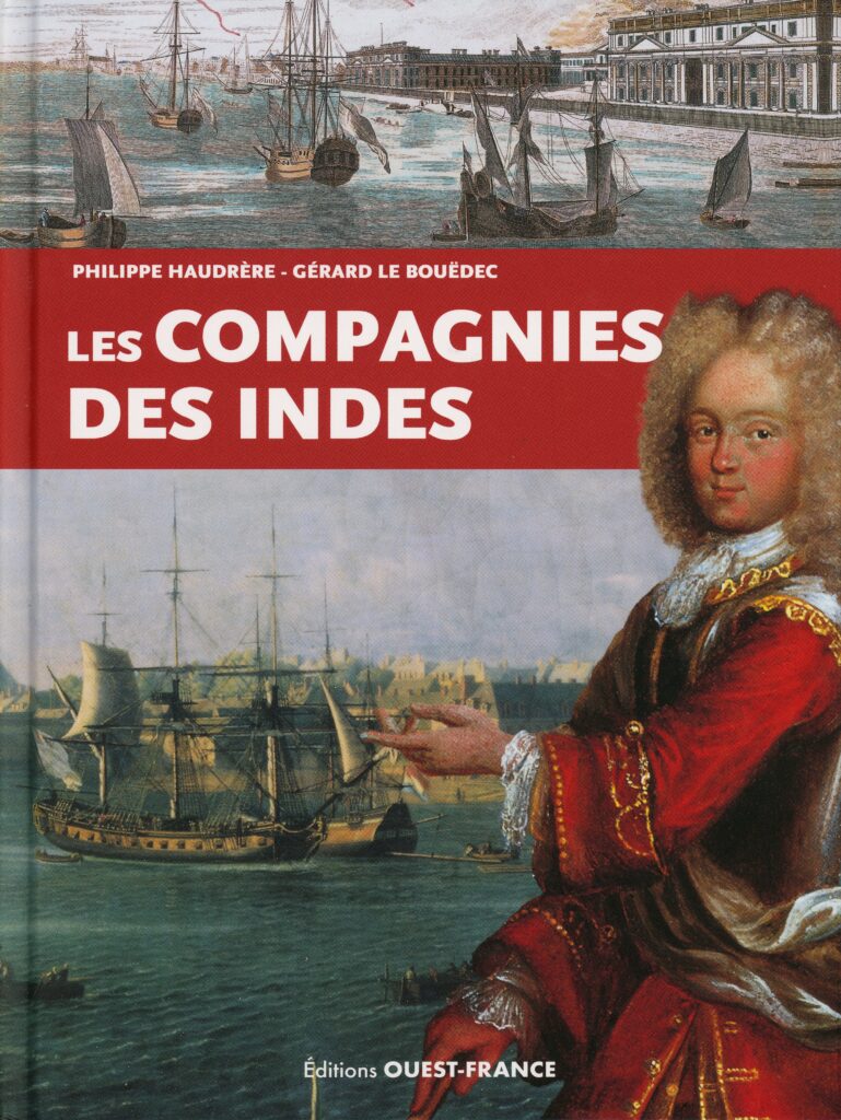 Haudrère, Philippe ; Le Bouëdec, Gérard. Les Compagnies des Indes. Nouvelle édition augmentée, mise à jour. Avec la participation du musée de la Compagnie des Indes de Lorient, Brigitte Nicolas et Louis Mézin. Rennes : Éditions Ouest-France, 2025. 171 p. : illustrations en couleur ; 27 cm. Bibliographie p. 166-168. (Exemplaire conservé dans la collection personnelle de l’auteure.)