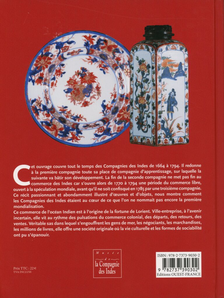 Haudrère, Philippe ; Le Bouëdec, Gérard. Les Compagnies des Indes. Nouvelle édition augmentée, mise à jour. Avec la participation du musée de la Compagnie des Indes de Lorient, Brigitte Nicolas et Louis Mézin. Rennes : Éditions Ouest-France, 2025. 171 p. : illustrations en couleur ; 27 cm. Bibliographie p. 166-168. (Exemplaire conservé dans la collection personnelle de l’auteure.)