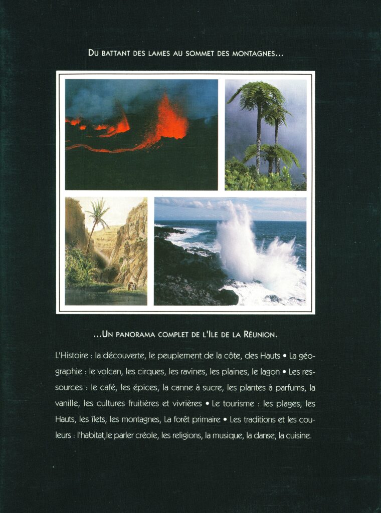 Lavaux, Catherine. La Réunion : du battant des lames au sommet des montagnes. Paris : Éditions du Pacifique, 1991. 383 p. : illustrations ; 23 cm. Bibliographie p. 380. Index. (Exemplaire conservé dans la collection personnelle de l’auteure.)