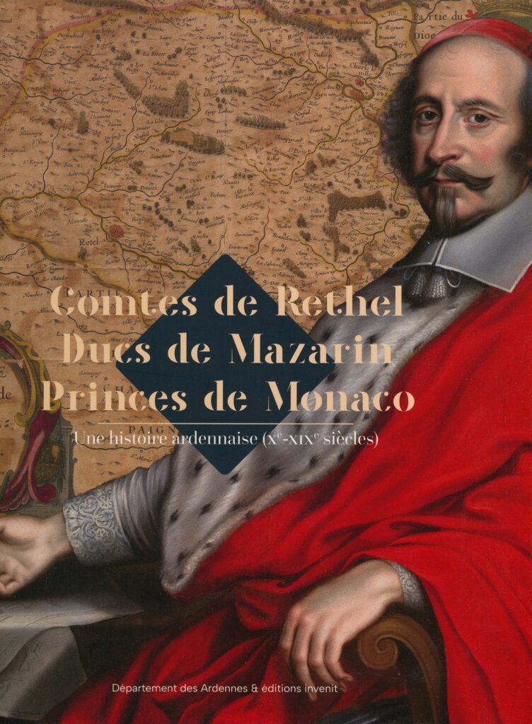 Catalogue de l'exposition Davy, Léo (direction), Comtes de Rethel, ducs de Mazarin, princes de Monaco : une histoire ardennaise, Xe-XIXe siècles. Charleville-Mézières : département des Ardennes ; Tourcoing, Éditions Invenit, 2025. 331 p. et dossier de presse de l’exposition temporaire.