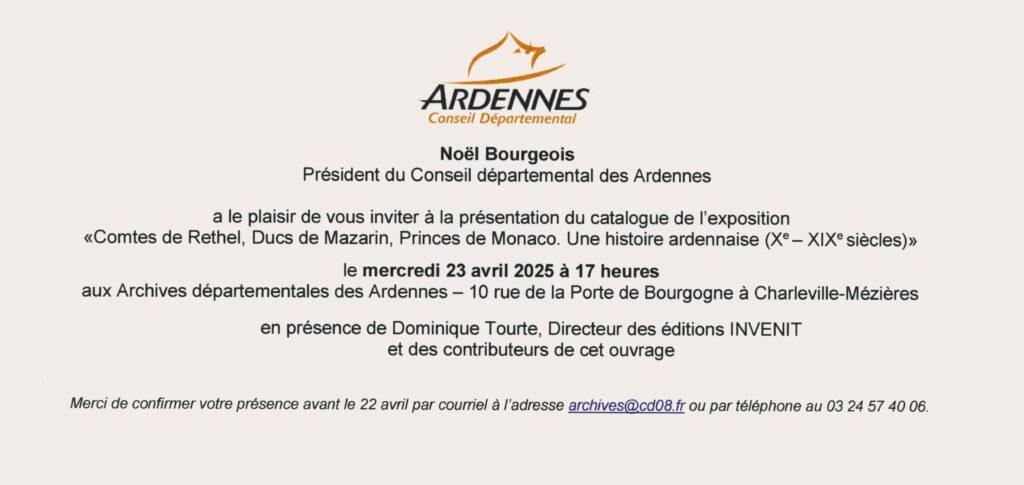 Carton d’invitation, à l’initiative de Noël Bourgeois, président du conseil départemental des Ardennes, pour la présentation du catalogue scientifique de l’exposition Comtes de Rethel, ducs de Mazarin, princes de Monaco, organisée aux archives départementales des Ardennes le mercredi 23 avril 2025.