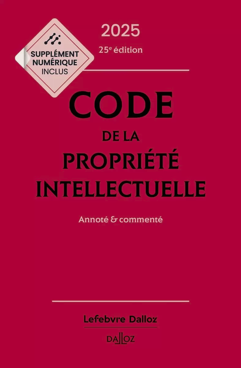 Code de la propriété intellectuelle Dalloz, édition 2025 : enrichi de commentaires, de jurisprudences et de références bibliographiques, à jour des réformes récentes et des premiers arrêts de la Juridiction unifiée du brevet (JUB).