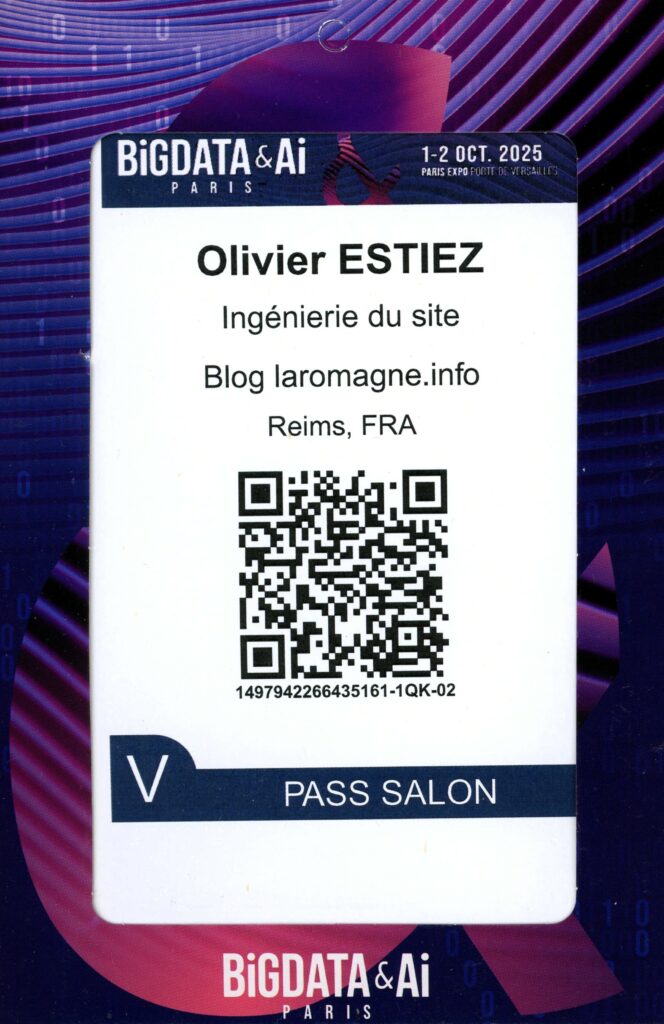 Le blog laromagne.info a participé à la 14ᵉ édition du sommet Big Data & AI Paris (Île-de-France), qui s’est tenu les mercredi 1er et jeudi 2 octobre 2025 à Paris Expo Porte de Versailles.
Les conférences et ateliers ont porté sur la gouvernance des données, l’éthique de l’intelligence artificielle, la cybersécurité et ses applications sectorielles.
Cette participation a permis au blog laromagne.info de suivre les avancées technologiques, d’échanger avec des experts et de mieux comprendre les impacts de l’informatique sur les humanités numériques.