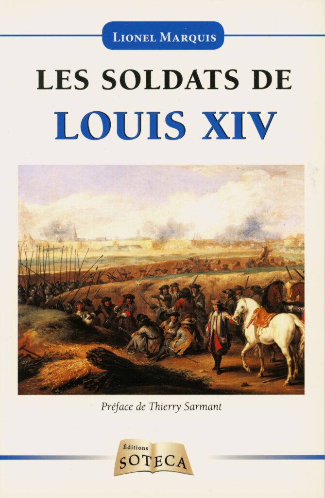 Marquis, Lionel. Les soldats de Louis XIV. [Saint-Cloud] : Éditions SOTECA, 2015. 255 p. En appendice, notices biographiques. Bibliogr. p. 245-247. (Exemplaire conservé dans la collection personnelle de l’auteure.)