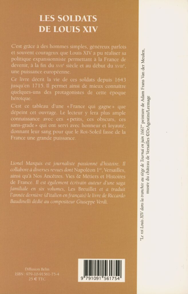 Marquis, Lionel. Les soldats de Louis XIV. [Saint-Cloud] : Éditions SOTECA, 2015. 255 p. En appendice, notices biographiques. Bibliogr. p. 245-247. (Exemplaire conservé dans la collection personnelle de l’auteure.)