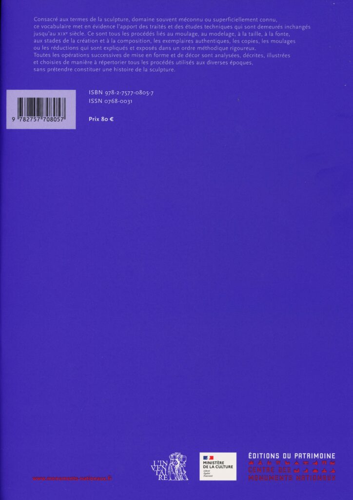Baudry, Marie-Thérèse, avec la collaboration de Dominique Bozo. Sculpture : méthode et vocabulaire. Nouvelle éd. Paris : Éditions du Patrimoine, Centre des monuments nationaux, 2022. 1 vol. (765 p.) : ill. en coul., 31 cm. Bibliogr. p. 707‑734, glossaire, index, p. 500 et suivantes.