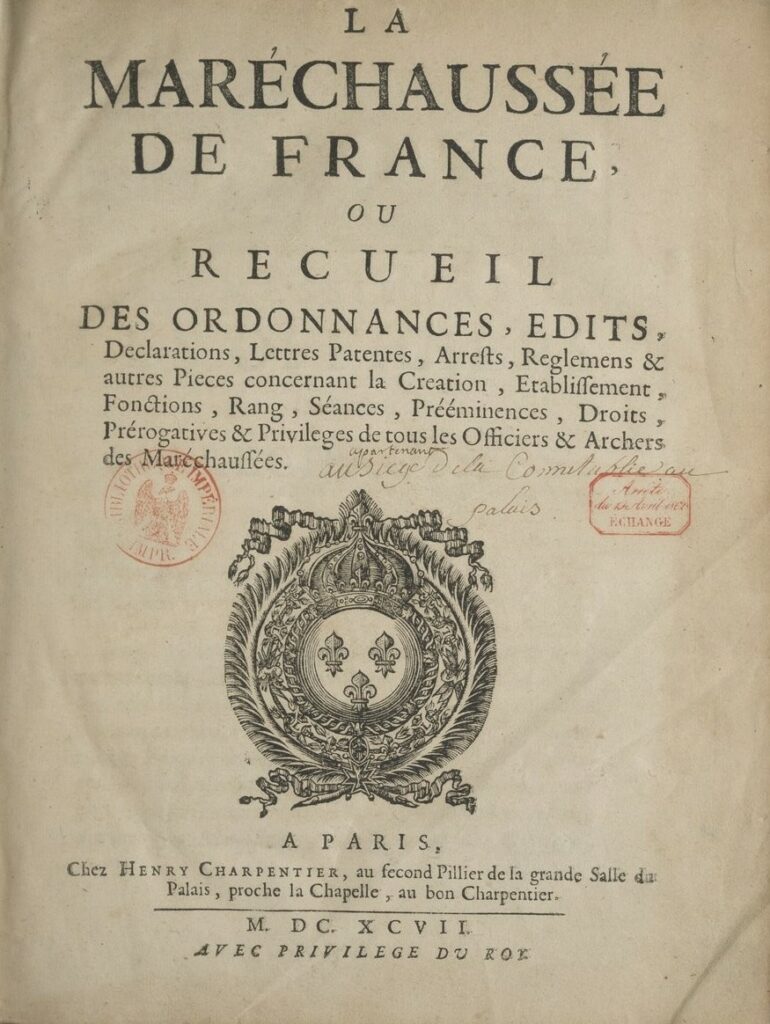 Saugrain, Guillaume. La Maréchaussée de France, ou Recueil des ordonnances, édits, déclarations, lettres patentes, arrests, règlemens et autres pièces concernant la création, établissement, fonctions, rang, séances, prééminences, droits, prérogatives et privilèges de tous les officiers et archers des maréchaussées, par G. Saugrain. Paris : H. Charpentier, 1697. In-4°, XX-1121 p. (recueil couvrant la période 1521-1696). Bibliothèque nationale de France, document numérique, NUMM-8719618, consultable en ligne sur Gallica, passim, texte reproduit d’après l’original de la Bibliothèque nationale de France, site François-Mitterrand, F-20501.